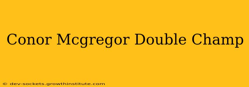 Conor Mcgregor Double Champ