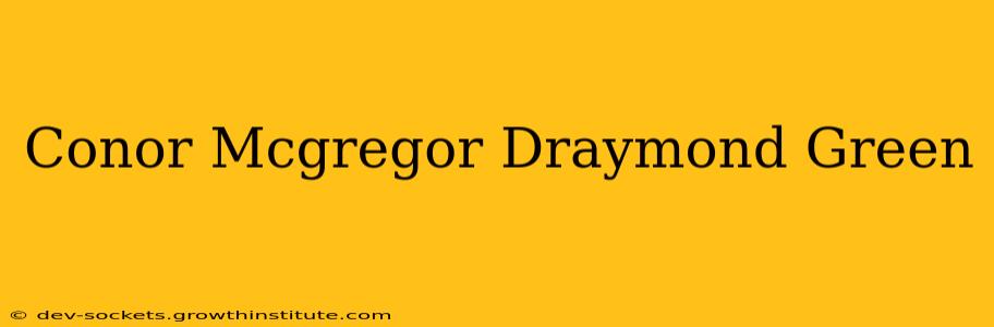 Conor Mcgregor Draymond Green