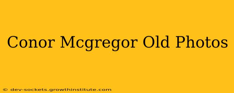 Conor Mcgregor Old Photos