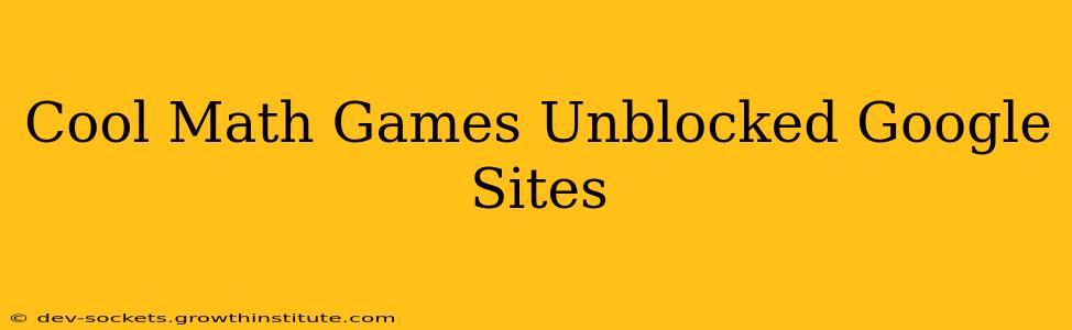 Cool Math Games Unblocked Google Sites