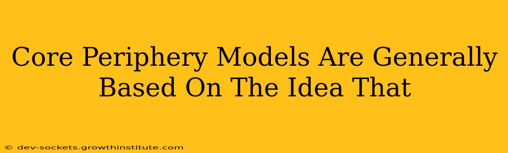Core Periphery Models Are Generally Based On The Idea That