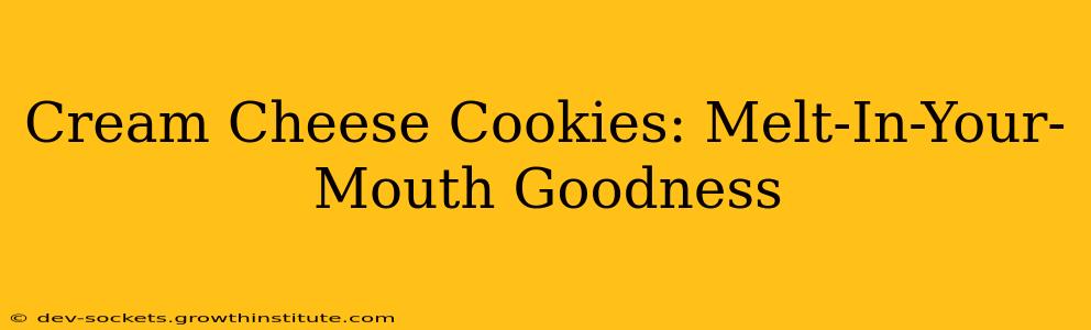Cream Cheese Cookies: Melt-In-Your-Mouth Goodness
