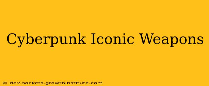 Cyberpunk Iconic Weapons