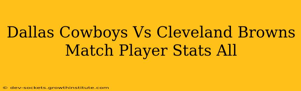 Dallas Cowboys Vs Cleveland Browns Match Player Stats All