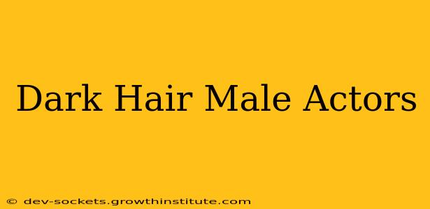 Dark Hair Male Actors
