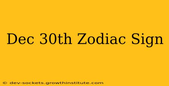 Dec 30th Zodiac Sign