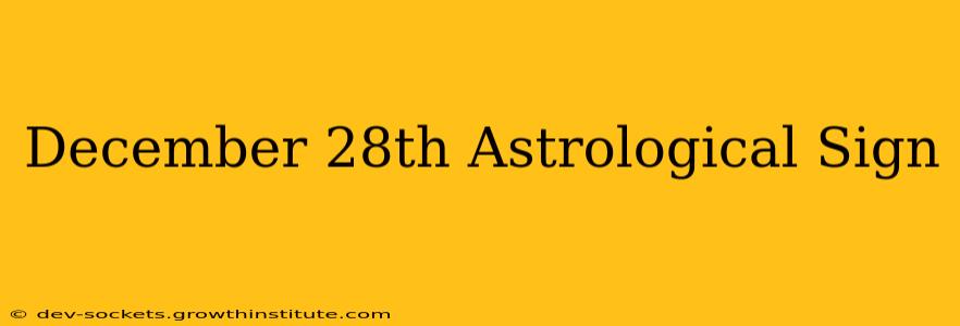 December 28th Astrological Sign