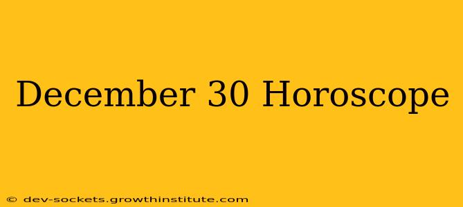 December 30 Horoscope