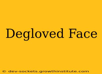 Degloved Face