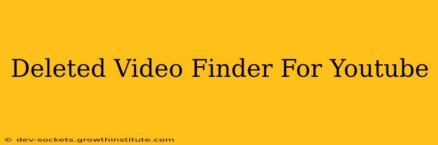 Deleted Video Finder For Youtube