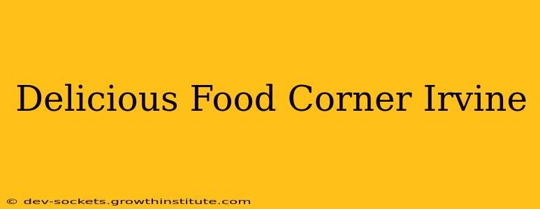 Delicious Food Corner Irvine