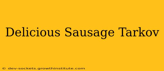 Delicious Sausage Tarkov