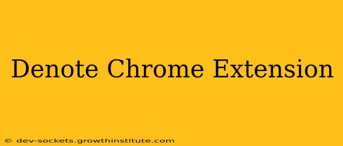 Denote Chrome Extension