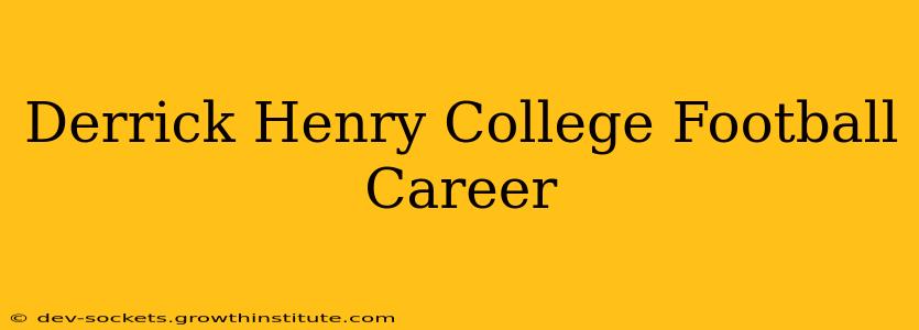 Derrick Henry College Football Career