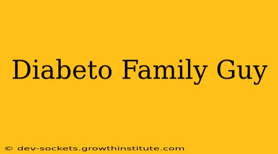 Diabeto Family Guy