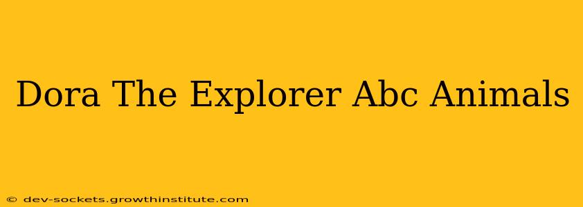 Dora The Explorer Abc Animals