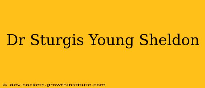 Dr Sturgis Young Sheldon