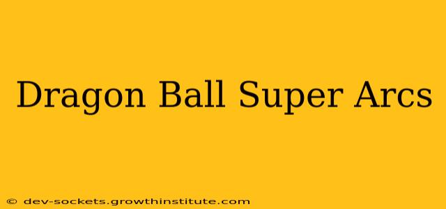 Dragon Ball Super Arcs