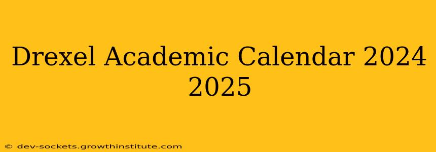 Drexel Academic Calendar 2024 2025