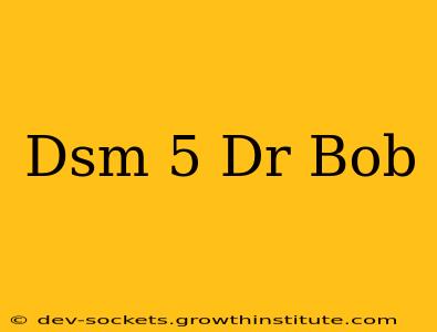 Dsm 5 Dr Bob