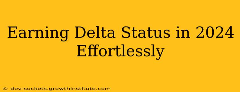 Earning Delta Status in 2024 Effortlessly