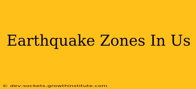 Earthquake Zones In Us