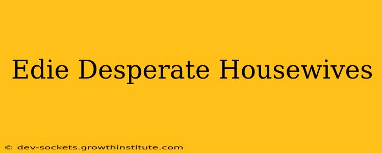Edie Desperate Housewives