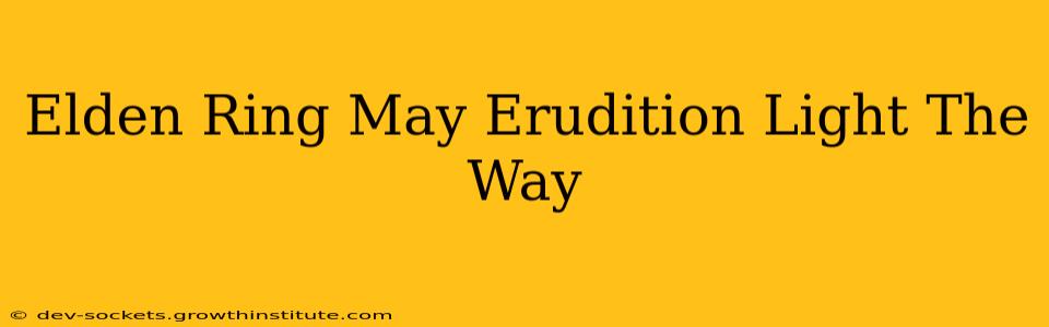 Elden Ring May Erudition Light The Way