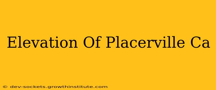 Elevation Of Placerville Ca