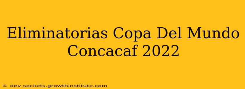 Eliminatorias Copa Del Mundo Concacaf 2022