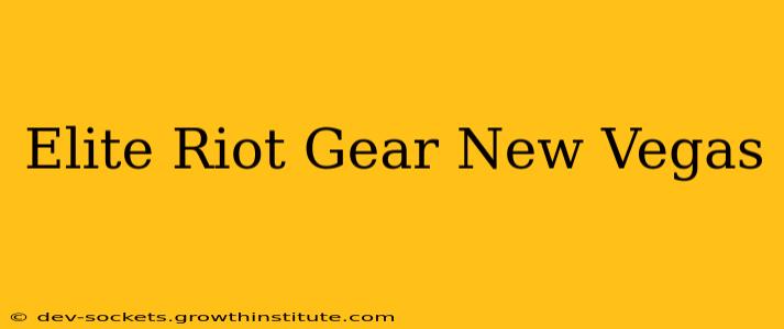 Elite Riot Gear New Vegas