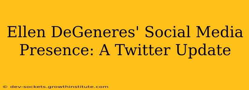 Ellen DeGeneres' Social Media Presence: A Twitter Update