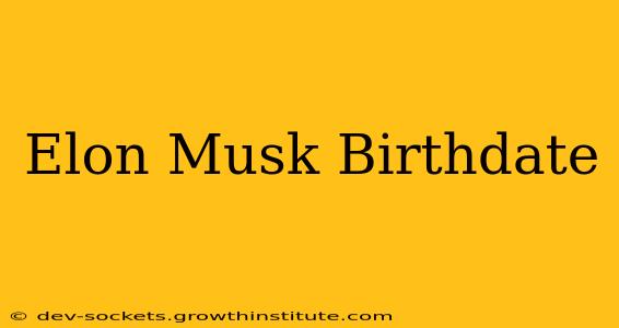 Elon Musk Birthdate