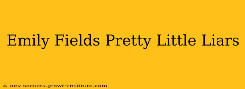 Emily Fields Pretty Little Liars