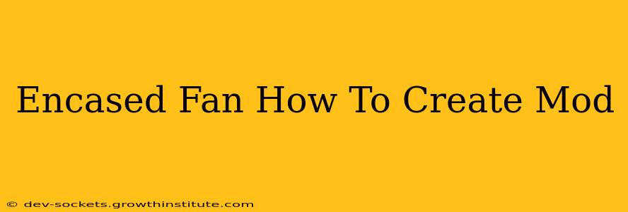 Encased Fan How To Create Mod