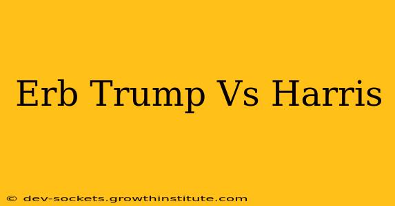 Erb Trump Vs Harris