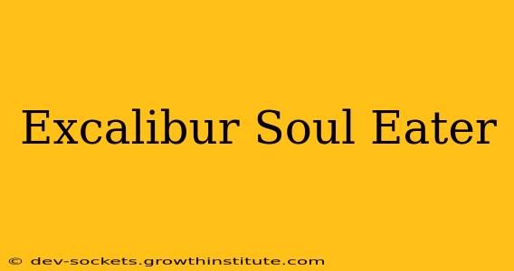 Excalibur Soul Eater