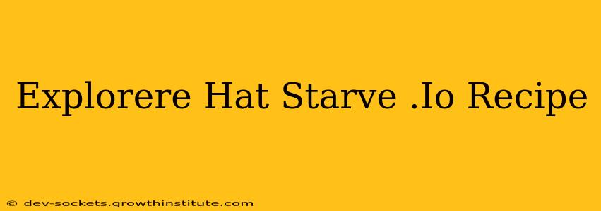 Explorere Hat Starve .Io Recipe