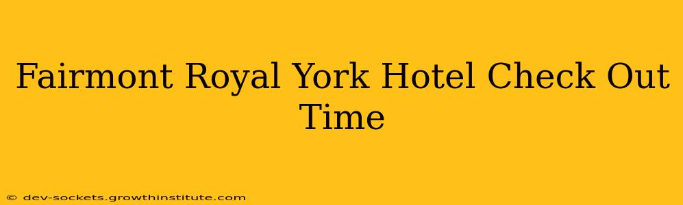 Fairmont Royal York Hotel Check Out Time