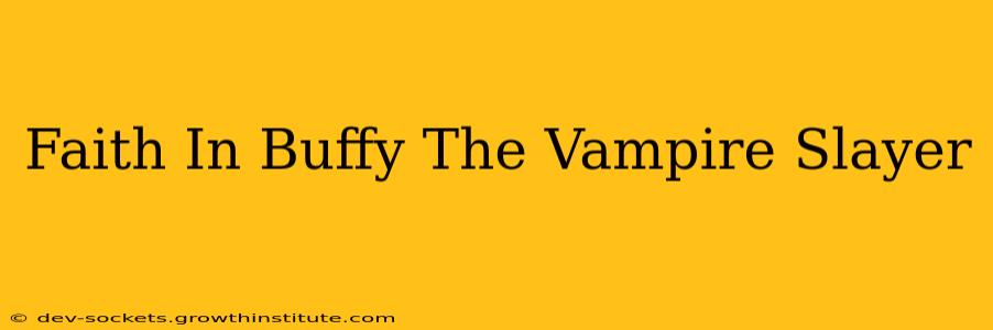 Faith In Buffy The Vampire Slayer