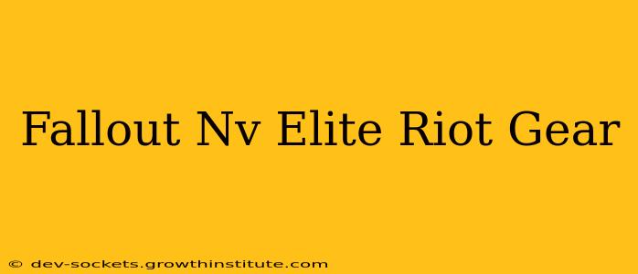 Fallout Nv Elite Riot Gear