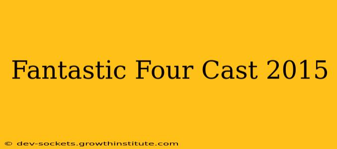 Fantastic Four Cast 2015