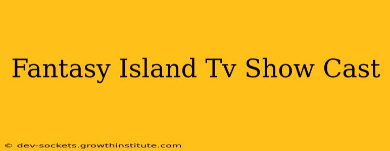 Fantasy Island Tv Show Cast