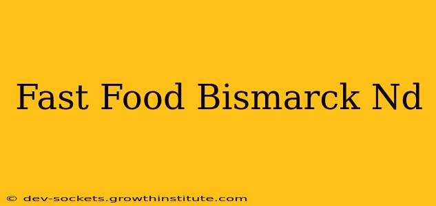 Fast Food Bismarck Nd