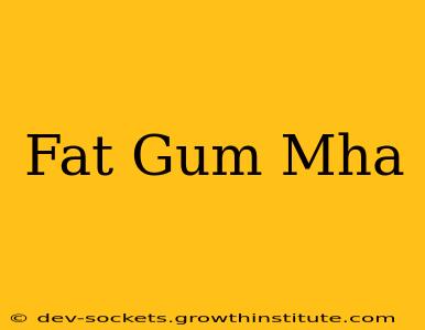 Fat Gum Mha