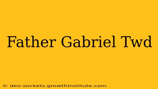 Father Gabriel Twd