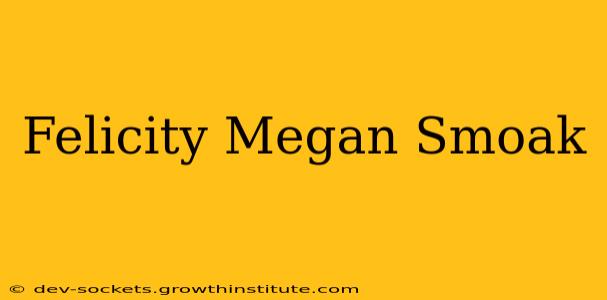 Felicity Megan Smoak