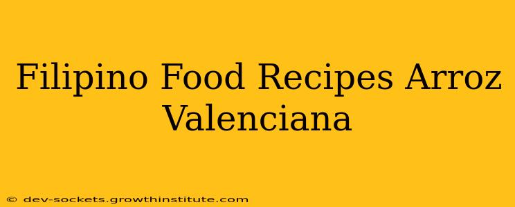 Filipino Food Recipes Arroz Valenciana