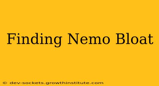 Finding Nemo Bloat
