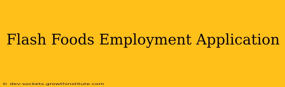 Flash Foods Employment Application